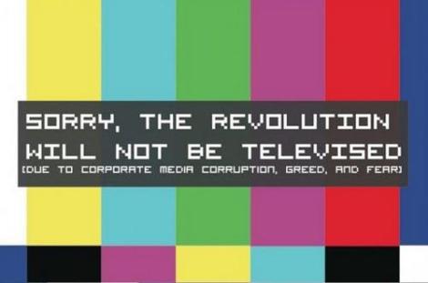 sorry-the-revolution-will-not-be-televised-due-to-corporate-media-corruption-greed-and-fear1